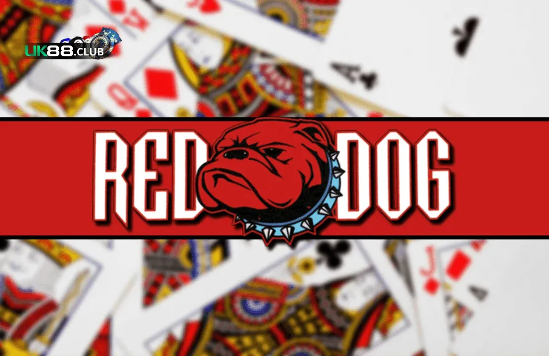 Red Dog - Game bài 3D đầy cuốn hút dành cho các game thủ tại UK88